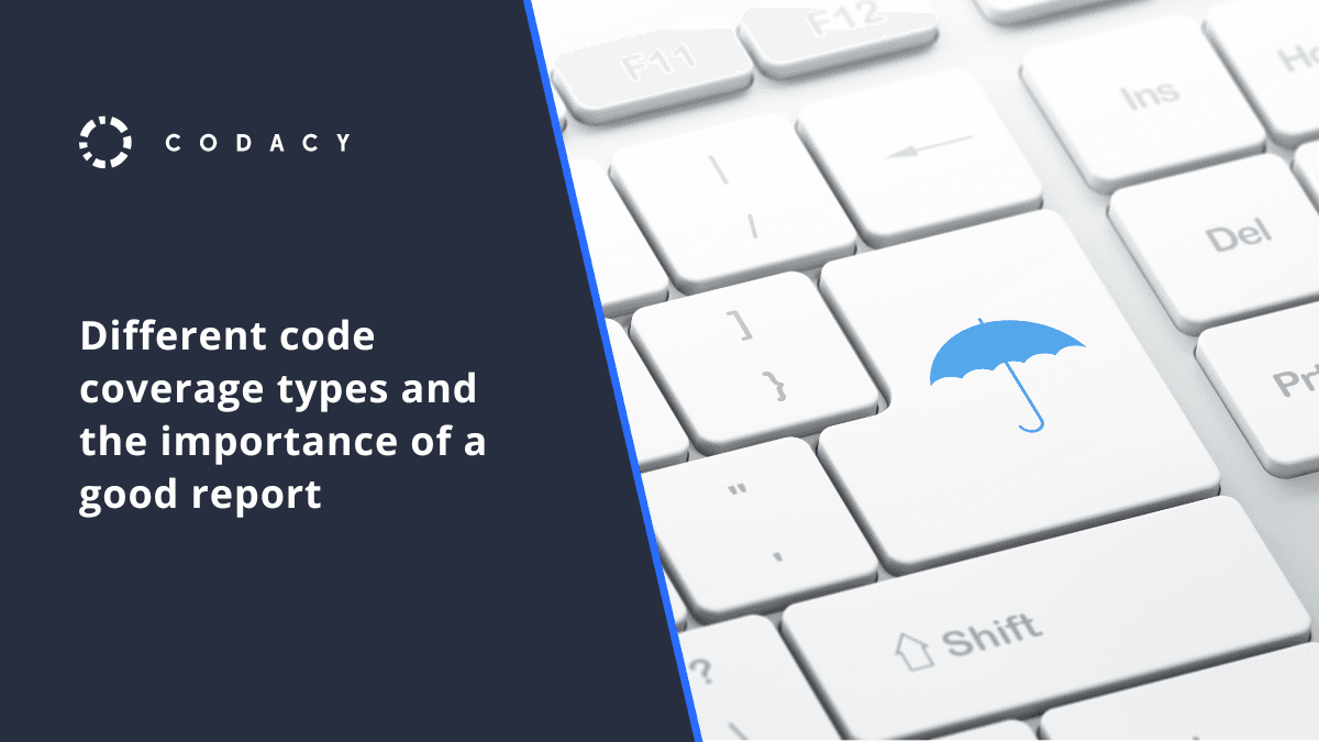 Different code coverage types and the importance of a good report